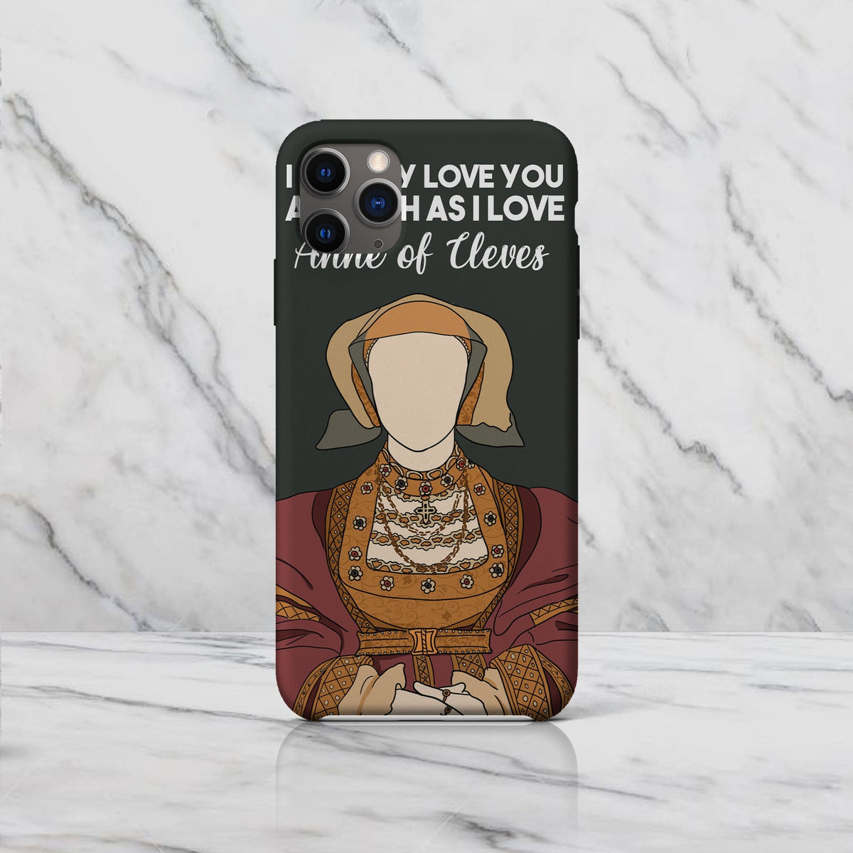 I Nearly Love You As Much As I Love Anne Of Cleves - Drawing Phone Case