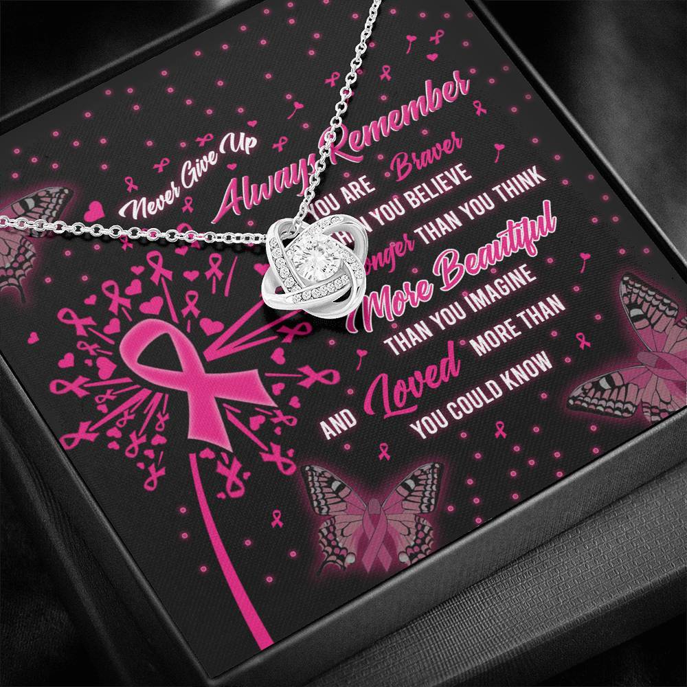 Breast Cancer Never Give Up Always Remember You Are Braver Than You Believe Stronger Than You Think More Beautiful Than You Imagine And Loved More Than You Could Knot Necklace